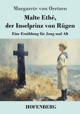 Malte Eth&eacute;, der Inselprinz von R&uuml;gen - Margarete von Oertzen