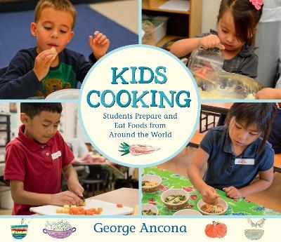 Kids Cooking: Students Prepare and Eat Foods from Around the World - George Ancona