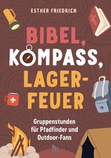 Bibel, Kompass, Lagerfeuer - Esther Friedrich