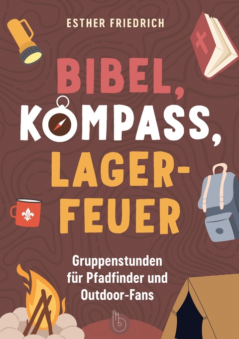 Bibel, Kompass, Lagerfeuer - Esther Friedrich