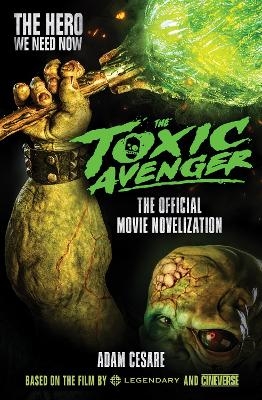 The Toxic Avenger - The Official Movie Novelisation - Adam Cesare