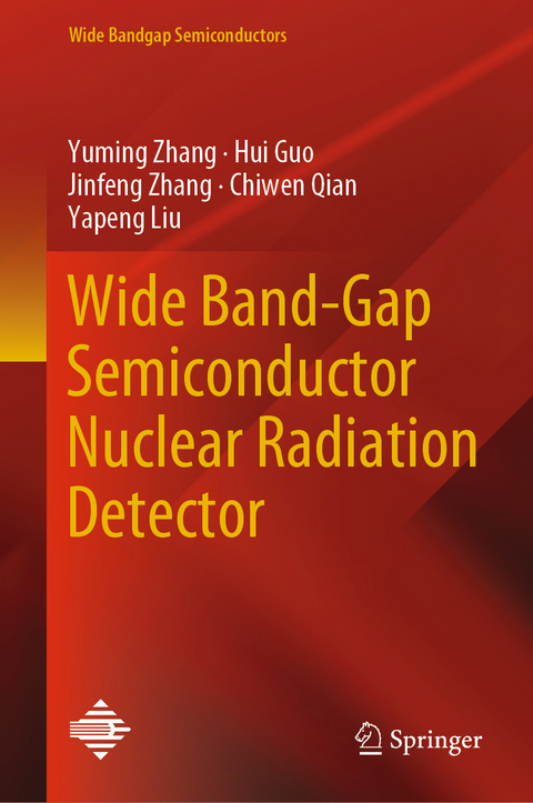 Wide Band-Gap Semiconductor Nuclear Radiation Detector - Yuming Zhang, Hui Guo, Jinfeng Zhang, Chiwen Qian, Yapeng Liu