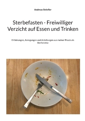 Sterbefasten - Freiwilliger Verzicht auf Essen und Trinken