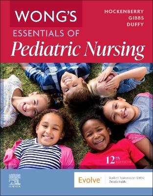 Wong's Essentials of Pediatric Nursing - Marilyn J. Hockenberry, Karen Divalerio Gibbs, Elizabeth A. Duffy
