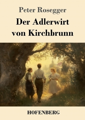 Der Adlerwirt von Kirchbrunn - Peter Rosegger