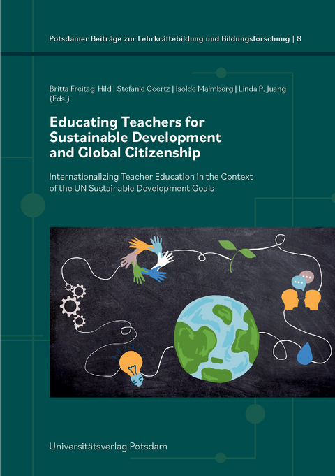 Educating Teachers for Sustainable Development and Global Citizenship - Britta Freitag-Hild, Stefanie Goertz, Isolde Malmberg, Linda P. Juang, Ursula Hardenbicker, Andreas Borowski, Marco Rieckmann, Michele Brott, Ceren Kocaman, Amitabh Banerji, Howard Nicholas, Gigi Peterson, Marina Gall, Sharleen Pevec-Zimmer, Christoph Balzar, Jana Roos, Esther P&uuml;rgstaller, Stefan Meier, Sebastian Ruin, Manuela Hackel, Winnie-Karen Giera, Aylin Braunewell, Jana Buschmann, Claudia-Susanne G&uuml;nther, Melina Fabian, Kevin Larkin, Ulrich Kortenkamp