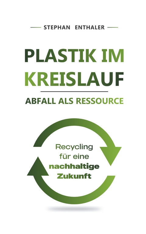 Plastik im Kreislauf - Abfall als Ressource - Stephan Enthaler