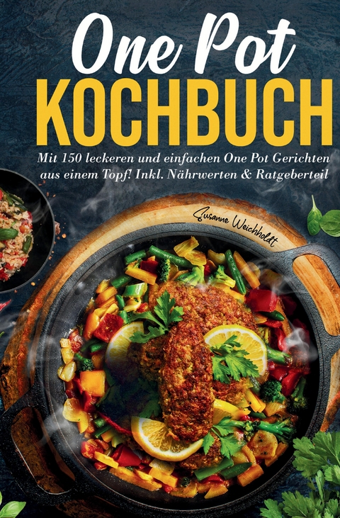 One Pot Kochbuch &ndash; 150 schnelle und einfache Rezepte aus nur einem Topf - Susanne Weichholdt