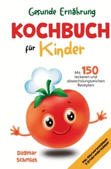Gesunde Ern&auml;hrung leicht gemacht - Kochbuch f&uuml;r Kinder - Dagmar Schmidt