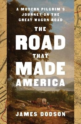 The Road That Made America - James Dodson