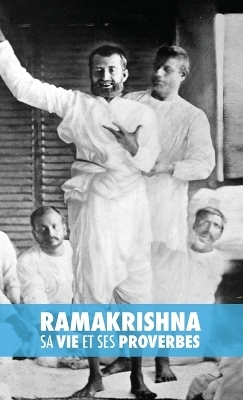 Ramakrishna, sa Vie et ses Proverbes - Max M&uuml;ller
