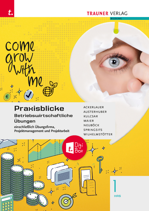 Praxisblicke 1 HAS - Betriebswirtschaftliche Übungen einschl. Übungsfirma, Projektmanagement und Projektarbeit + TRAUNER-DigiBox - Irene Ackerlauer, Ruben Kulcsar, Elke Austerhuber, Astrid Neuböck, Herlinde Maier, Dagmar Springsits, Michael Wilhelmstötter