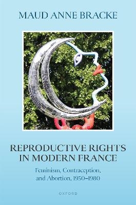 Reproductive Rights in Modern France - Maud Anne Bracke