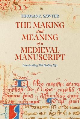 The Making and Meaning of a Medieval Manuscript - Thomas C. Sawyer