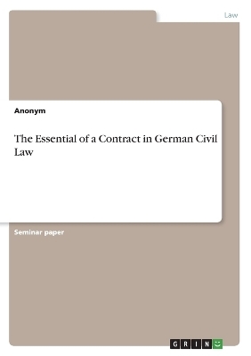 The Essential of a Contract in German Civil Law -  Anonymous