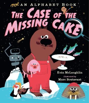 Not an Alphabet Book: The Case of the Missing Cake - Eoin McLaughlin