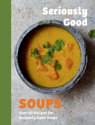 Seriously Good Soups - Rebecca Woods