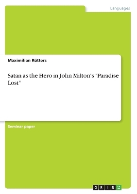 Satan as the Hero in John Milton's 