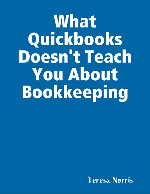 What Quickbooks Doesn''t Teach You About Bookkeeping -  Teresa Norris