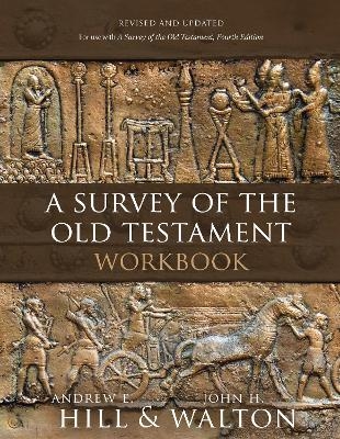 A Survey of the Old Testament Workbook - Andrew E. Hill, John H. Walton