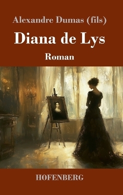 Diana de Lys - Alexandre Dumas  der J&uuml;ngere