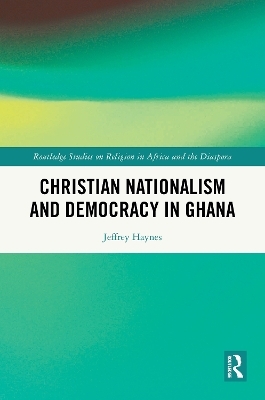 Christian Nationalism and Democracy in Ghana - Jeffrey Haynes