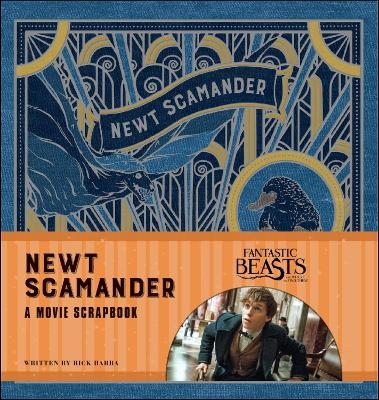 Fantastic Beasts and Where to Find Them: Newt Scamander: A Movie Scrapbook - Rick Barba