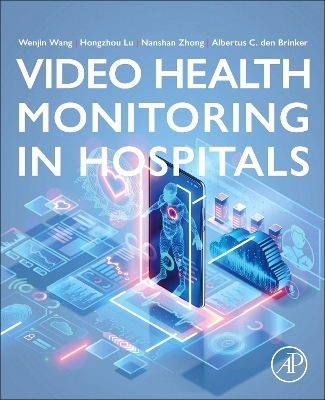Video Health Monitoring in  Hospitals - Wenjin Wang, Hongzhou Lu, Nanshan Zhong, Albertus C. den Brinker
