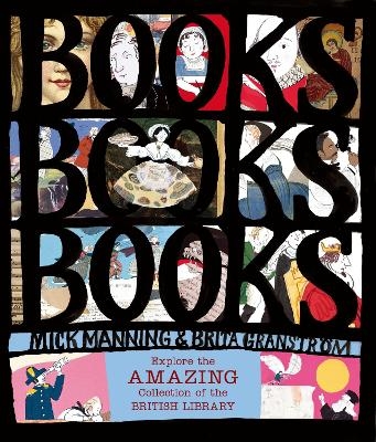Books! Books! Books! Explore the Amazing Collection of the British Library - Mick Manning