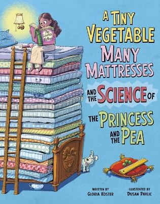 A Tiny Vegetable, Many Mattresses, and the Science of the Princess and the Pea - Gloria Koster