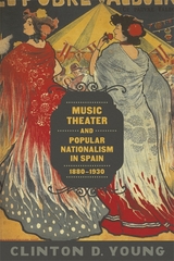 Music Theater and Popular Nationalism in Spain, 1880-1930 - Clinton D. Young