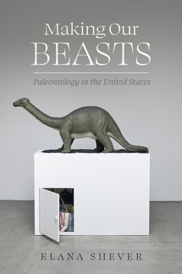 Making Our Beasts - Elana Shever