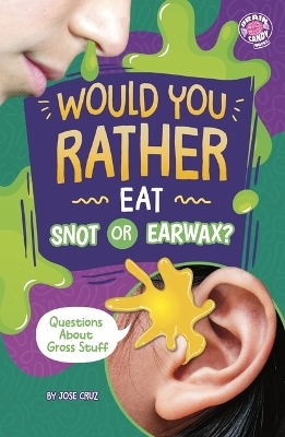 Would You Rather Eat Snot or Earwax?