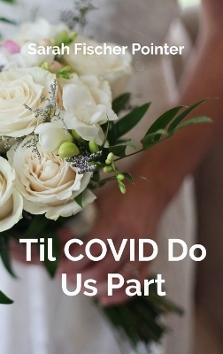 Til COVID Do Us Part - Sarah Fischer Pointer