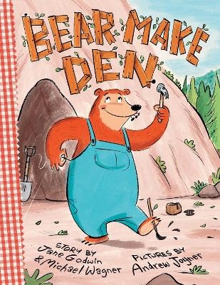Bear Make Den - Jane Godwin, Michael Wagner