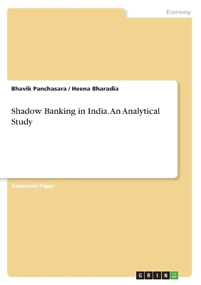 Shadow Banking in India. An Analytical Study - Bhavik Panchasara, Heena Bharadia