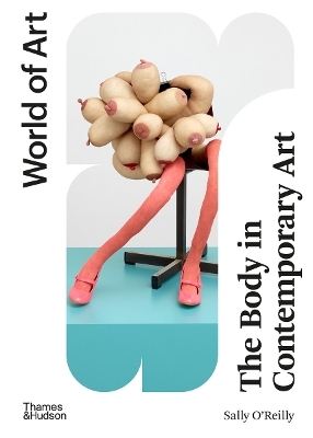 The Body in Contemporary Art - Sally O&rsquo;Reilly