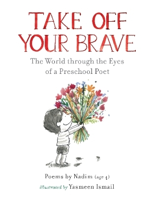 Take Off Your Brave: The World through the Eyes of a Preschool Poet -  Nadim