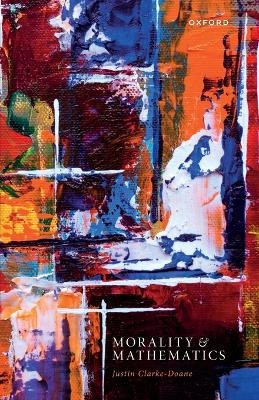 Morality and Mathematics - Justin Clarke-Doane