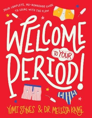 Welcome to Your Period! - Yumi Stynes, Dr. Melissa Kang