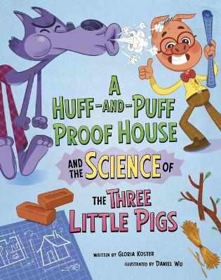 A Huff-And-Puff Proof House and the Science of the Three Little Pigs - Gloria Koster