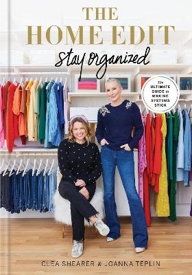 The Home Edit: Stay Organized - Clea Shearer, Joanna Teplin