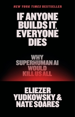 If Anyone Builds It, Everyone Dies - Eliezer Yudkowsky, Nate Soares