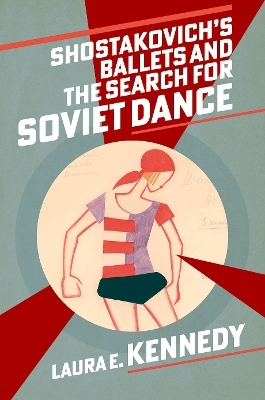 Shostakovich's Ballets and the Search for Soviet Dance - Laura E. Kennedy