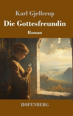Die Gottesfreundin - Karl Gjellerup