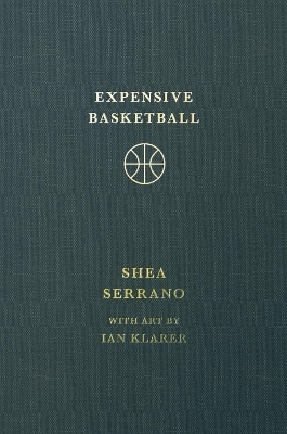Expensive Basketball - Shea Serrano