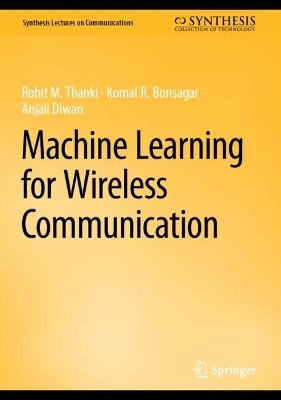 Machine Learning for Wireless Communication - Rohit M. Thanki, Komal R. Borisagar, Anjali Diwan