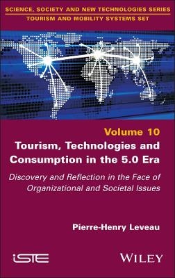 Tourism, Technologies and Consumption in the 5.0 Era - Pierre-Henry Leveau