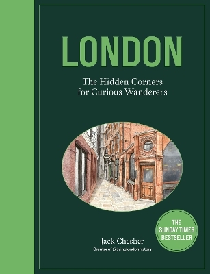 London: The Hidden Corners For Curious Wanderers - Jack Chesher
