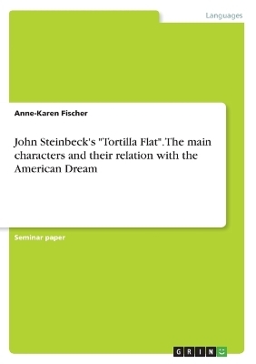 John Steinbeck's "Tortilla Flat". The main characters and their relation with the American Dream - Anne-Karen Fischer
